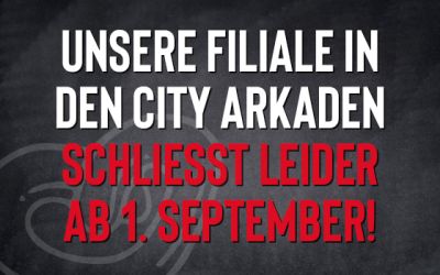 Schliessung unserer Filiale in den City-Arkaden ab 1. September